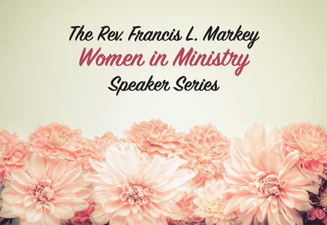 The Rev. Francis L. Markey 'Women in Ministry' Speakers Series