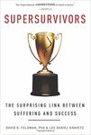 Supersurvivors: The Surprising Link Between Suffering and Success by David B. Feldman Ph.D. and Lee Daniel Kravetz