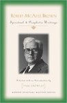 Robert McAfee Brown: Spiritual & Prophetic Writings by Robert McAfee Brown and Paul Crowley SJ