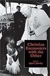 Christian Encounters with the Other by John C. Hawley