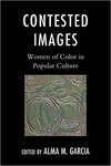 Contested Images: Women of Color in Popular Culture by Alma Garcia
