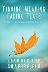 Finding Meaning, Facing Fears: In the Autumn of Your Years (45- 65) by Jerrold Shapiro