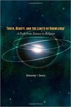 Truth, Beauty, and the Limits of Knowledge: A Path from Science to Religion by Aleksandar I. Zecevic
