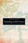 Technology and the Virtues: A Philosophical Guide to a Future Worth Wanting by Shannon Vallor