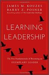 Learning Leadership: The Five Fundamentals of Becoming an Exemplary Leader by James M. Kouzes and Barry Z. Posner