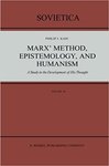 Marx’ Method, Epistemology, and Humanism: A Study in the Development of His Thought by Philip J. Kain