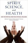Spirit, Science and Health: How the Spiritual Mind Fuels Physical Wellness by Thomas G. Plante PhD, ABPP and Carl E. Thoresen