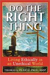 Do the Right Thing: Living Ethically in an Unethical World by Thomas G. Plante PhD, ABPP