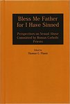Bless Me Father for I Have Sinned: Perspectives on Sexual Abuse Committed by Roman Catholic Priests by Thomas G. Plante PhD, ABPP