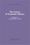The Future of Economic History by Alexander J. Field