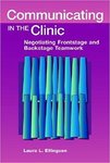 Communicating in the clinic: Negotiating frontstage and backstage teamwork by Laura L. Ellingson