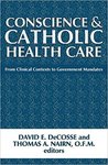 Conscience and Catholic Health Care: From Clinical Contexts to Government Mandates by David E. DeCosse and Thomas A. Nairn