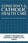 Conscience and Catholic Health Care: From Clinical Contexts to Government Mandates