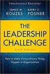 The Leadership Challenge: How to Make Extraordinary Things Happen in Organizations (6th Edition) by James M. Kouzes and Barry Z. Posner