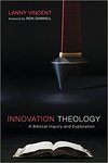 Innovation Theology: A Biblical Inquiry and Exploration by Lanny Vincent