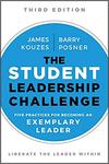The Student Leadership Challenge: Five Practices for Becoming an Exemplary Leader by James M. Kouzes and Barry Z. Posner