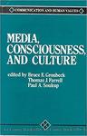 Media, Consciousness, and Culture: Explorations of Walter Ong′s Thought by Paul A. Soukup, Bruce E. Gronbeck, and Thomas J. Farrell