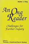 An Ong Reader: Challanges for Further Inquiry by Walter J. Ong, Thomas J. Farrell, and Paul A. Soukup