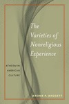 The Varieties of Nonreligious Experience: Atheism in American Culture by Jerome Baggett