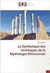 La Symbolique des Archétypes de la Mythologie Phénicienne by Clovis Y. Karam