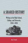 A Shared History: Writing in the High School, College, and University, 1856-1886 by Amy J. Lueck