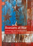 Boasians at War: Anthropology, Race, and World War II by Anthony Q. Hazard Jr.