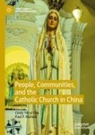 People, Communities, and the Catholic Church in China by Cindy Yik-yi Chu and Paul Philip Mariani