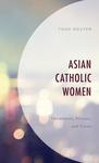 Asian Catholic Women: Movements, Mission, and Vision by Thao Nguyen