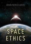 Space Ethics by Brian Patrick Green