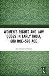 Women’s Rights and Law Codes in Early India, 600 BCE–570 ACE by Sita Anantha Raman