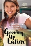 Growing Up Latinx: Coming of Age in a Time of Contested Citizenship. by Jesica S. Fernandez