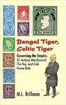 Bengal Tiger, Celtic Tiger: Governing the Empire. Sir Antony MacDonnell, the Raj, and Irish Home Rule by Michael L. Brillman