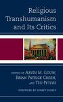 Religious Transhumanism and Its Critics by Arvin M. Gouw, Brian Patrick Green, and Ted Peters
