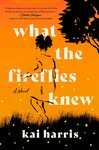 What the Fireflies Knew: A Novel