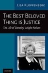 The Best Beloved Thing Is Justice: The Life of Dorothy Wright Nelson. by Lisa A. Kloppenberg