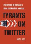 Tyrants on Twitter: Protecting Democracies from Information Warfare by David L. Sloss