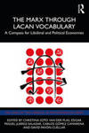 The Marx Through Lacan Vocabulary: A Compass for Libidinal and Political Economies
