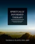 Spiritually Informed Therapy (SIT): Wisdom and Evidence Based Strategies that Work by Thomas G. Plante