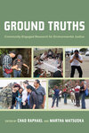 Ground Truths: Community-Engaged Research for Environmental Justice by Chad Raphael and Martha Matsuoka