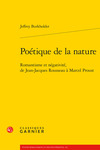 Poétique de la nature: Romantisme et négativité, de Jean-Jacques Rousseau à Marcel Proust