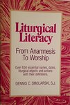 Liturgical Literacy: From Anamnesis to Worship by Dennis C. Smolarski SJ