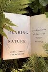 Reading Nature: The Evolution of American Nature Writing by John S. Farnsworth