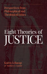 Eight Theories of Justice: Perspectives from Philosophical and Theological Ethics by Karen Lebacqz and Matthew J. Gaudet